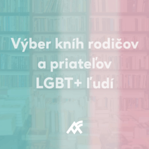 VÝBER KNÍH, ktoré odporúčajú rodičia zo Združenia rodičov a priateľov LGBT+ ľudí